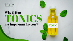 Why & How TONICS are important for you ?